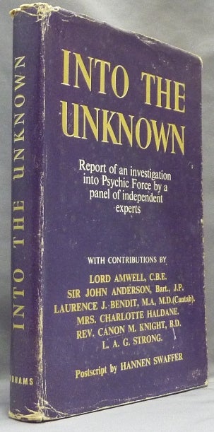 Item #10166 Into the Unknown. Report of an Investigation into Psychic Force by a panel of independent experts. authors., Sir John Anderson Lord Amwell, Rev. Canon Marcus Knight, Mrs. Charlotte Haldane, Laurence J. Bendit, L. A. G. Strong, Hannen Swaffer.