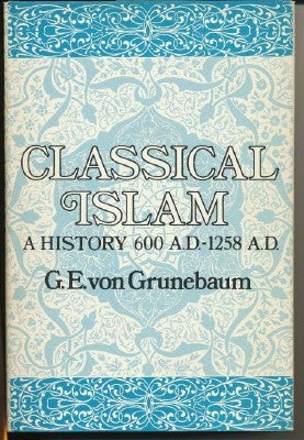 Item #10338 Classical Islam: A History 600 A.D. - 1258 A.D. G. E. VON GRUNEBAUM, Katherine Watson