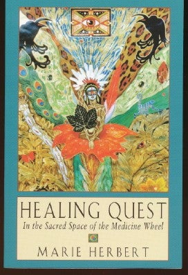 Item #10403 Healing Quest. In The Sacred Space of the Medicine Wheel. Marie HERBERT