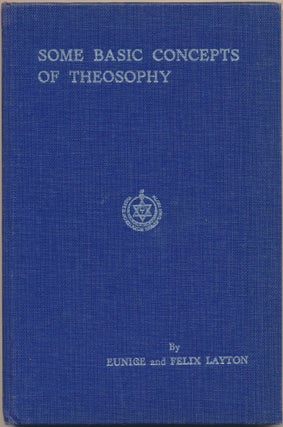 Item #11060 Some Basic Concepts of Theosophy. Eunice S. LAYTON, Felix, both authors, Geoffrey Hodson