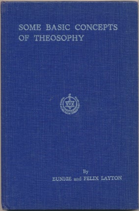 Item #11060 Some Basic Concepts of Theosophy. Eunice S. LAYTON, Felix, both authors, Geoffrey Hodson