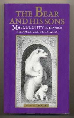 Item #11687 The Bear and His Sons; Masculinity in Spanish and Mexican Folktales. James M. TAGGART