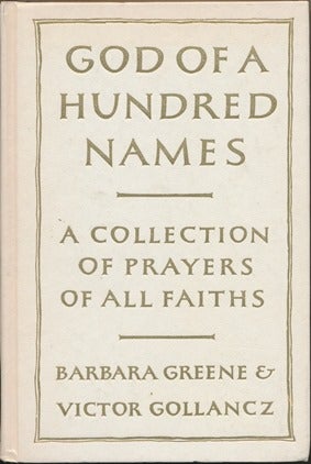 Item #12110 God of a Hundred Names: A Collection of Prayers of All Faiths. Barbara GREENE, Victor GOLLANCZ.