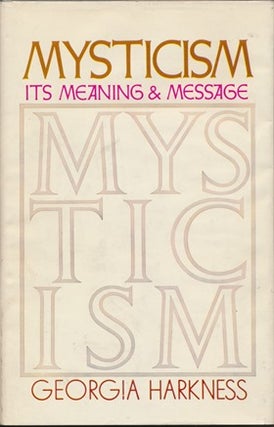 Item #12131 Mysticism: Its Meaning & Message. Georgia HARKNESS