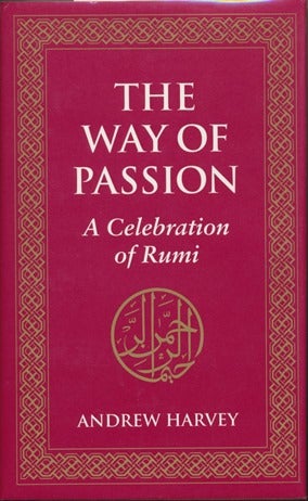 Item #12183 The Way of Passion: A Celebration of Rumi. Andrew HARVEY.