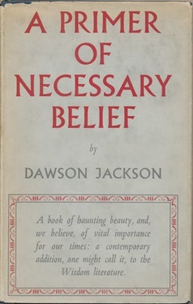 Item #12198 A Primer of Necessary Belief. Dawson JACKSON