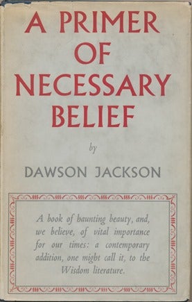Item #12198 A Primer of Necessary Belief. Dawson JACKSON.