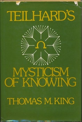 Item #12202 Teilhard's Mysticism of Knowing. Thomas M. KING