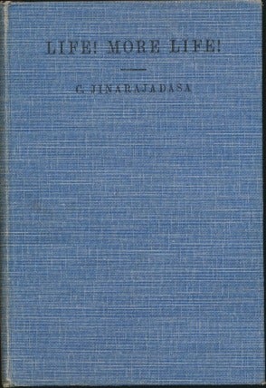 Item #12509 Life! More Life! Discourses on a Theosophist's Vision of Life and its Possibilities, delivered in Europe, Brazil and Costa Rica, 1933-34. C. JINARAJADASA.
