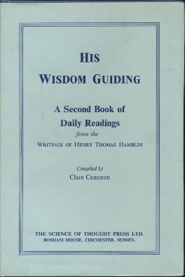 Item #12554 His Wisdom Guiding: A Second Book of Daily Readings from the later writings of Henry Thomas Hamblin. Henry Thomas HAMBLIN, Clare Cameron.