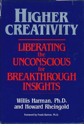 Item #12674 Higher Creativity: Liberating the Unconscious for Breakthrough Insights. Willis HARMAN, Howard RHEINGOLD, signed.