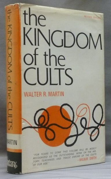 Item #12981 The Kingdom of the Cults. An analysis of the Major Cult Systems in the Present Christian Era. Walter R. MARTIN.