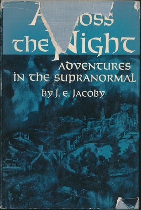 Item #13103 Across the Night: Adventures in the Supranormal. J. E. JACOBY