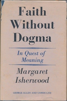 Item #13106 Faith Without Dogma: In Quest of Meaning. Margaret ISHERWOOD