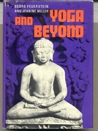 Item #13386 Yoga and Beyond: Essays in Indian Philosophy. George FEUERSTEIN, Jeanine MILLER