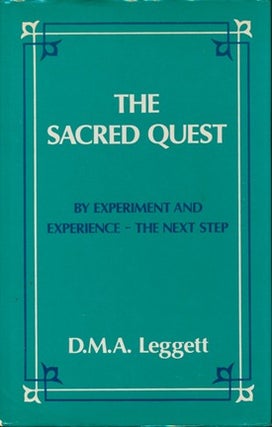 Item #13401 The Sacred Quest: By Experiment and Experience - The Next Step. D. M. A. LEGGETT