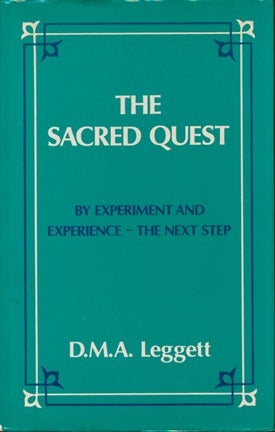 Item #13401 The Sacred Quest: By Experiment and Experience - The Next Step. D. M. A. LEGGETT.