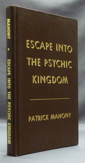 Item #13532 Escape Into the Psychic Kingdom. Patrick MAHONY.