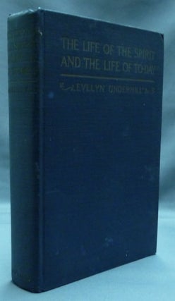 Item #13563 The Life of the Spirit and the Life of To-Day. Evelyn UNDERHILL