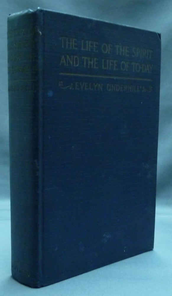 Item #13563 The Life of the Spirit and the Life of To-Day. Evelyn UNDERHILL.