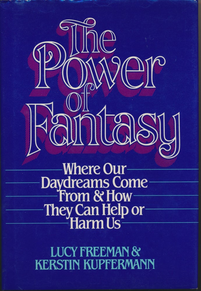 Item #13637 The Power of Fantasy: Where our daydreams come from and how they can help or harm us. Lucy FREEMAN, Kerstin KUPFERMANN.