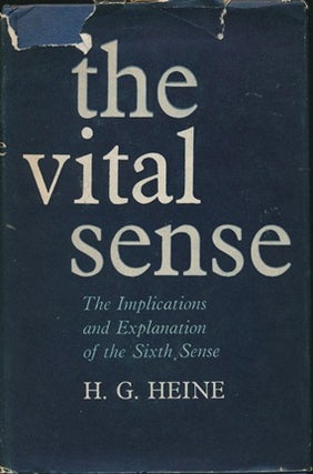 Item #13668 The Vital Sense: The Implications and Explanation of the Sixth Sense. H. G. HEINE