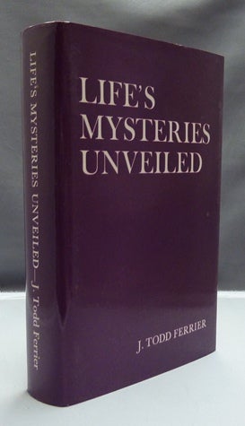 Item #13825 Life's Mysteries Unveiled. J. Todd FERRIER.