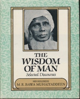 Item #13923 The Wisdom of Man: Selected Discourses. M. R. Bawa MUHAIYADDEEN
