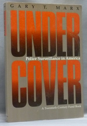 Item #14177 Undercover: Police Surveillance in America; [ The Twentieth Century Fund ]. Gary T....