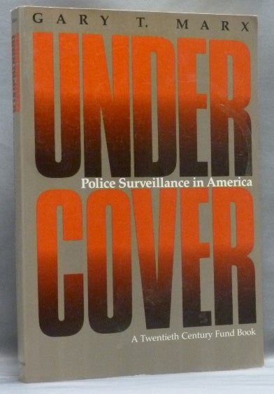 Item #14177 Undercover: Police Surveillance in America; [ The Twentieth Century Fund ]. Gary T. MARX, Inscribed.