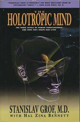 Item #14234 The Holotropic Mind: The Three Levels of Human Consciousness and How They Shape Our Lives. Stanislav GROF, Hal Zina BENNETT.