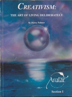 Item #14315 Creativism: The Art of Living Deliberately ( Section I of The Avatar Materials )....