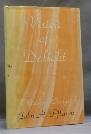 Item #14338 Vision of Delight: A Book of Changes. John H. PFLAUM, Signed