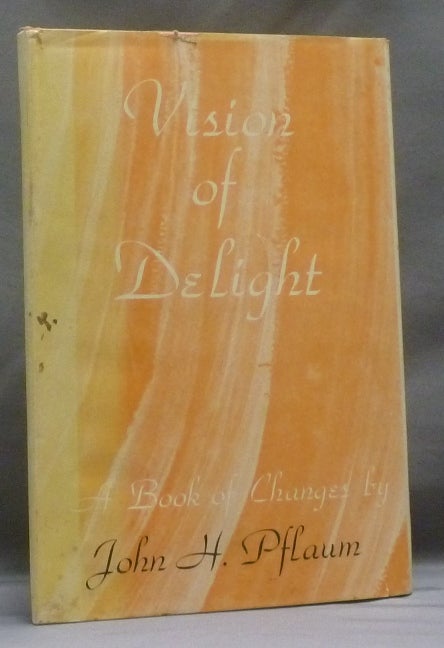 Item #14338 Vision of Delight: A Book of Changes. John H. PFLAUM, Signed.