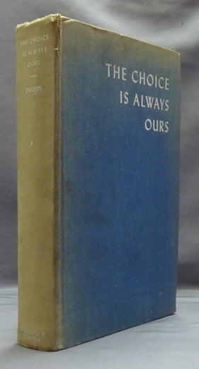 Item #14373 The Choice Is Always Ours: An Anthology on the Religious Way, Chosen from Psychological, Religious, Philosophical and Biographical Sources. Co-, Elizabeth Boyden Howes, Lucille M. Nixon, Dorothy Berkley PHILLIPS.