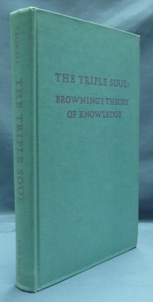 Item #14439 The Triple Soul: Browning's Theory of Knowledge. Norton B. CROWELL