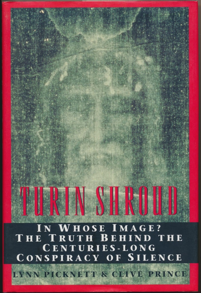 Item #14556 Turin Shroud: In Whose Image? The Truth behind the Centuries-Long Conspiracy of Silence. Lynn PICKNETT, Clive PRINCE.