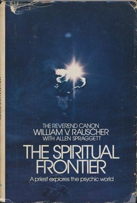 Item #14581 The Spiritual Frontier. William V. RAUSCHER, Allen SPRAGGETT