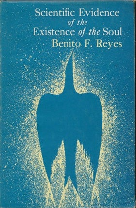 Item #14704 Scientific Evidence of the Existence of the Soul. Benito F. REYES