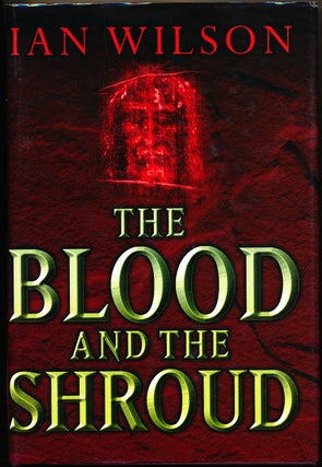 Item #14725 The Blood and the Shroud: The Passionate Controversy still enflaming the World's Most...