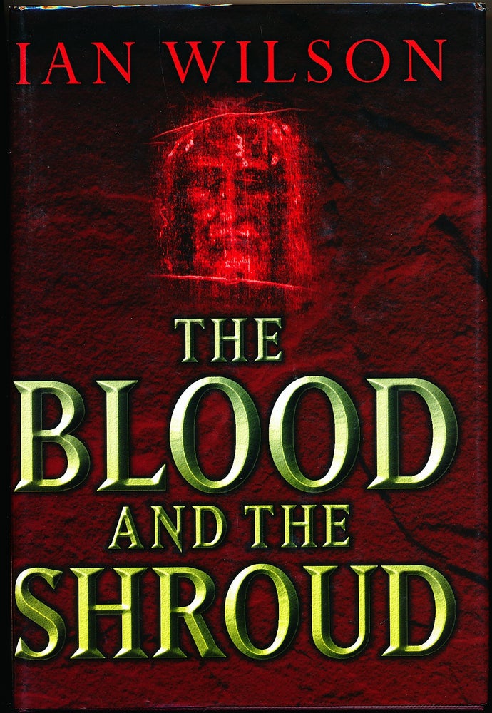 Item #14725 The Blood and the Shroud: The Passionate Controversy still enflaming the World's Most Famous Carbon-Dating Test. Ian WILSON.