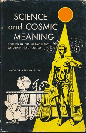 Item #14926 Science and Cosmic Meaning: Studies in the Metaphysics of Depth Psychology. George Yeisley RUSK.