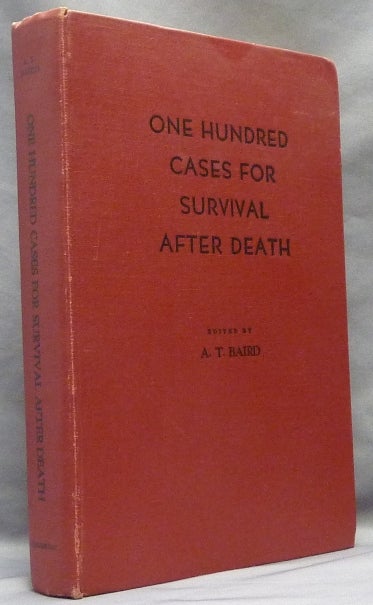 Item #15034 One Hundred Cases for Survival After Death. A. T. BAIRD.