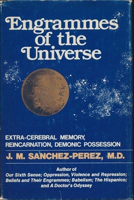 Item #15059 Engrammes of the Universe: Extra-Cerebral Memory, Reincarnation, Demonic Possession. J. M. SANCHEZ-PEREZ.