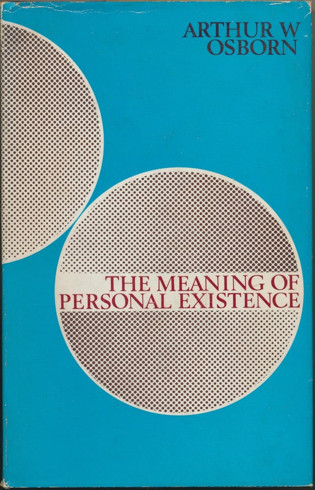 Item #15195 The Meaning of Personal Existence: In the Light of Paranormal Phenomena, the Doctrine of Reincarnation, and Mystical States of Consciousness. Arthur W. OSBORN.