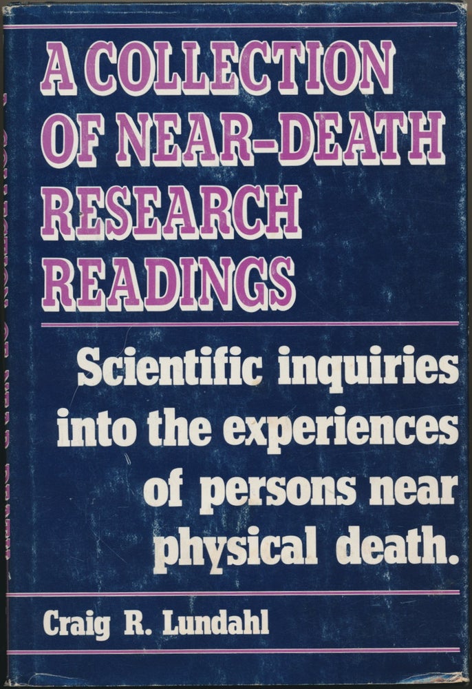 Item #15273 A Collection of Near-Death Research Readings: Scientific Inquiries into the Experiences of Persons Near Physical Death. Craig R. LUNDAHL.