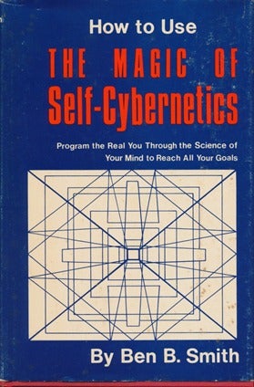 Item #15350 How to Use the Magic of Self-Cybernetics. Ben B. SMITH