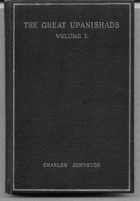 Item #15715 The Great Upanishads, Volume I; ( Isha, Kena, Katha, and Prashna Upanishads ). Charles JOHNSTON.