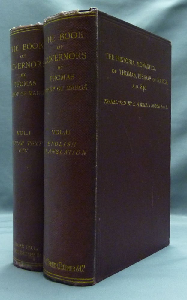 Item #16046 The Book of Governors. The Historia Monastica of Thomas, Bishop of Marga A. D. 480 (Two Volumes) Edited from Syriac Manuscripts in the British Museum and Other Libraries. Vol. 1 Syriac Text, Introduction, Etc. Vol. 2 The English Translation. E. A. Wallis BUDGE.