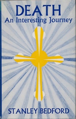 Item #16168 Death: An Interesting Journey - From Teachings by the Messenger. Stanley BEDFORD